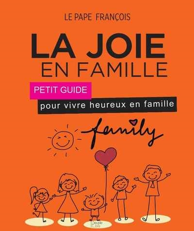La joie en famille : petit guide pour vivre heureux en famille
