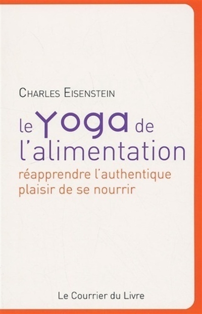 Le yoga de l'alimentation : réapprendre l'authentique plaisir de se nourrir