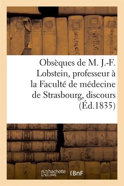 Obsèques de M. J.-F. Lobstein, professeur à la Faculté de médecine de Strasbourg, discours