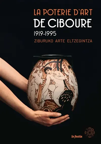 La poterie d'art de Ciboure : 1919-1995. Ziburuko arte eltzegintza : 1919-1995