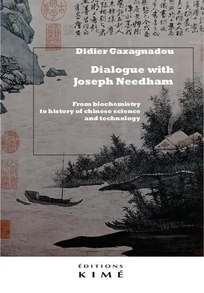 Dialogue with Joseph Needham : from biochemistry to history of Chinese science and technology