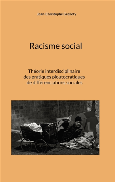 Racisme social : Théorie interdisciplinaire des pratiques ploutocratiques de différenciations sociales