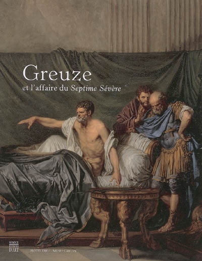 Greuze et l'affaire du Septime Sévère : Musée Greuze de Tournus, 25 juin au 18 septembre 2005
