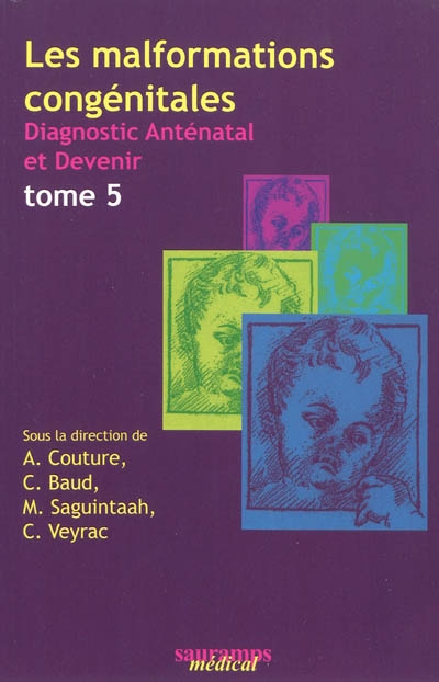 Les malformations congénitales : diagnostic anténatal et devenir. Vol. 5