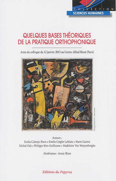 Quelques bases théoriques de la pratique orthophoniste : actes du colloque du 12 janvier 2013 au Centre Alfred Binet, Paris