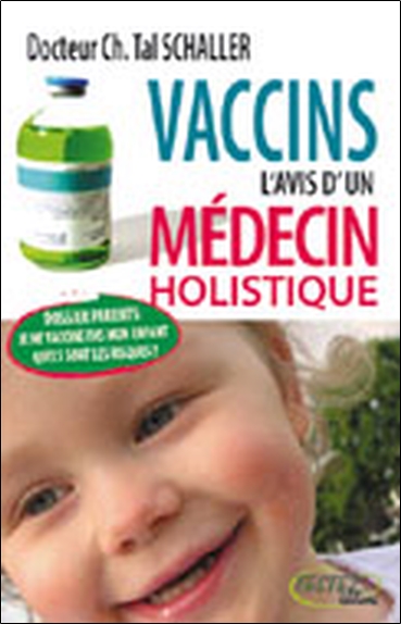 Vaccins : l'avis d'un médecin holistique : dossier parents, je ne vaccine pas mon enfant, quels sont les risques ?