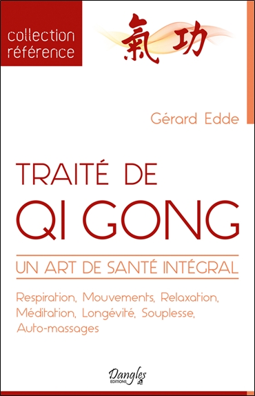 Traité de qi gong : un art de santé intégral : respiration, mouvements, relaxation, méditation, longévité, souplesse, auto-massages