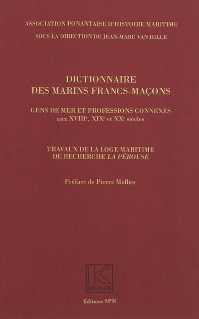 Dictionnaire des marins francs-maçons : gens de mer et professions connexes aux XVIIIe, XIXe et XXe siècles