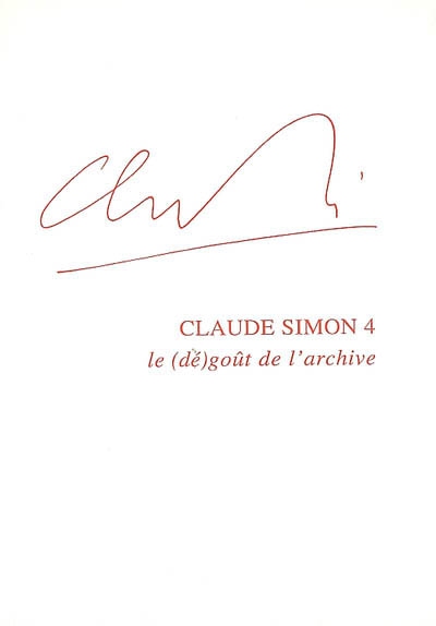 Claude Simon. Vol. 4. Le (dé)goût de l'archive
