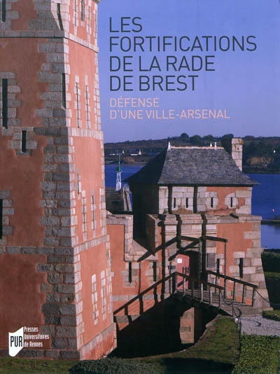 Les fortifications de la rade de Brest : défense d'une ville-arsenal