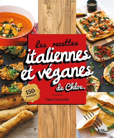 Les recettes italiennes et véganes de Chloe : 150 recettes de pizzas, pâtes, pestos, risottos et d'autres délicieux grands classiques italiens