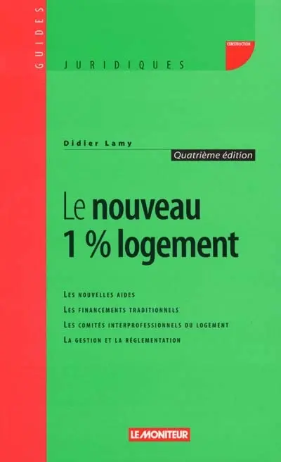 Le nouveau 1% logement : les nouvelles aides, les financements traditionnels, les comités interprofessionnels du logement, la gestion et la réglementation