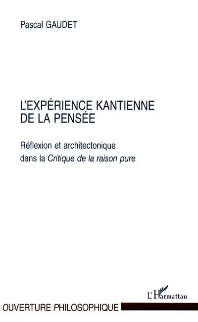 L'expérience kantienne de la pensée : réflexion et architectonique dans la Critique de la raison pure