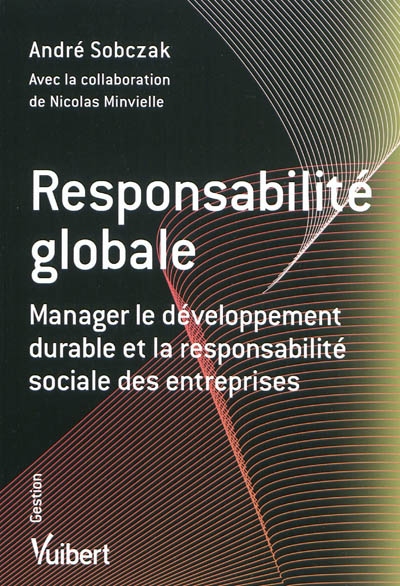 Responsabilité globale : manager le développement durable et la responsabilité sociale des entreprises