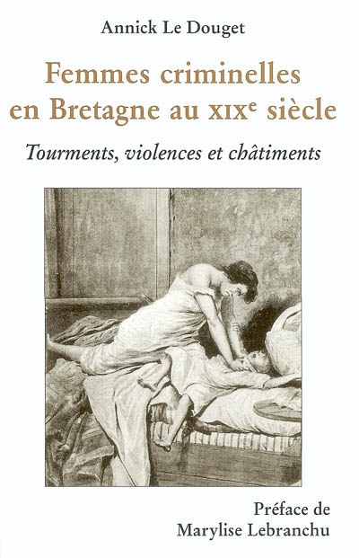 Femmes criminelles en Bretagne au XIXe siècle : tourments, violences et châtiments