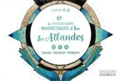 Les horoscopes magnétiques d'Isa. Les atlandes : cancer, scorpion, poissons