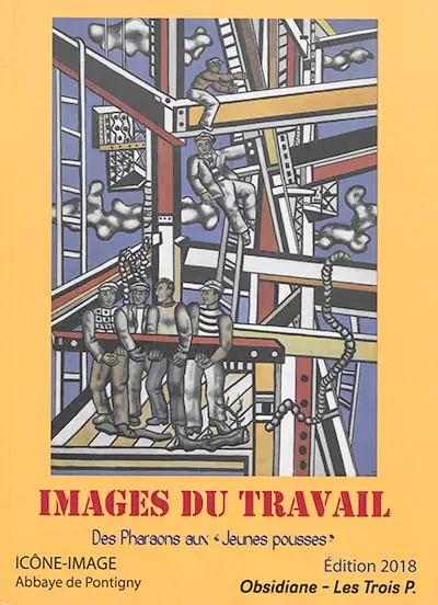 Images du travail : des pharaons aux jeunes pousses : actes du 13e colloque interdisciplinaire Icône-image, 22-23 septembre 2017