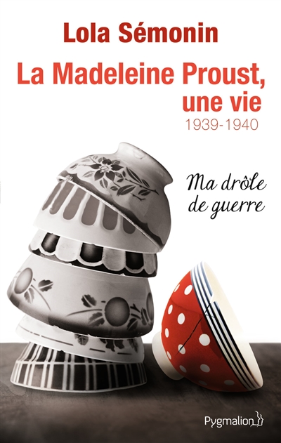 La Madeleine Proust, une vie. Vol. 2. Ma drôle de guerre : 1939-1940