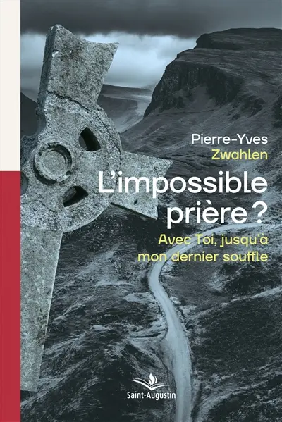 L'impossible prière ? : avec toi, jusqu'à mon dernier souffle