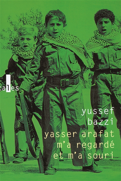 Yasser Arafat m'a regardé et m'a souri : journal d'un combattant