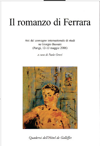 Il romanzo di Ferrara : atti del convegno internazionale di studi su Giorgio Bassani, Parigi, 12-13 maggio 2006
