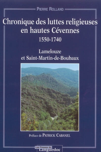 Chronique des luttes religieuses en Hautes Cévennes, 1550-1740 : Lamelouze et Saint-Martin-de-Boubaux