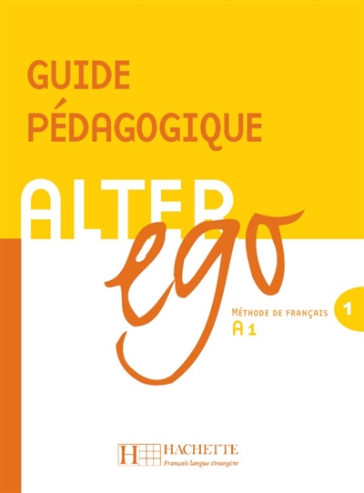 Alter ego 1, méthode de français A1 : guide pédagogique