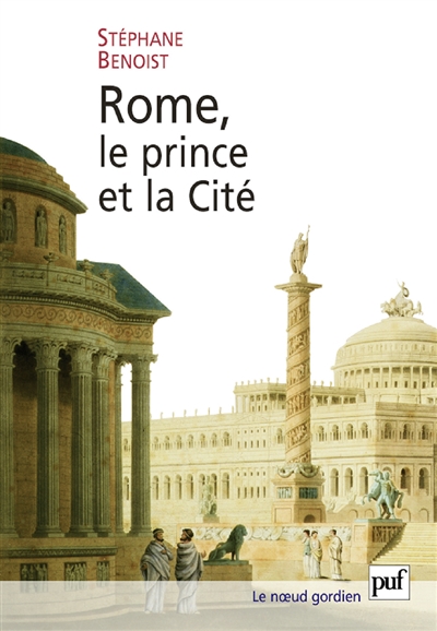 Rome, le prince et la cité : pouvoir impérial et cérémonies publiques (Ier siècle av.-début du IVe siècle apr. J.-C.)