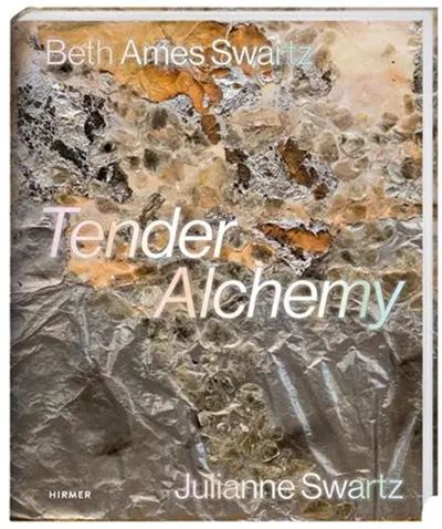 Tender Alchemy Beth Ames Swartz and Julianne Swartz