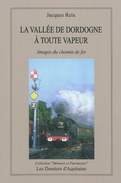 La Dordogne à toute vapeur : images du chemin de fer