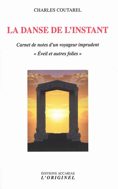 La danse de l'instant : carnet de notes d'un voyageur imprudent : éveil et autres folies