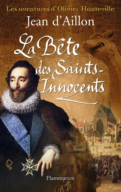 Les aventures d'Olivier Hauteville. La bête des Saints-Innocents