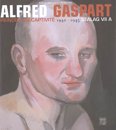 Alfred Gaspart : peindre en captivité 1940-1945 : stalag VII A