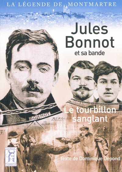 Jules Bonnot et sa bande : le tourbillon sanglant