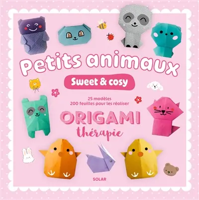 Petits animaux sweet and cosy : origami thérapie : 25 modèles, 200 feuilles pour les réaliser