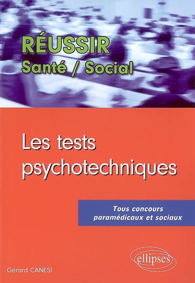 Les tests psychotechniques : tous concours paramédicaux et sociaux