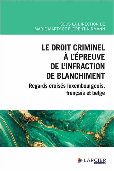 Le droit criminel à l'épreuve de l'infraction de blanchiment : regards croisés luxembourgeois, français et belge