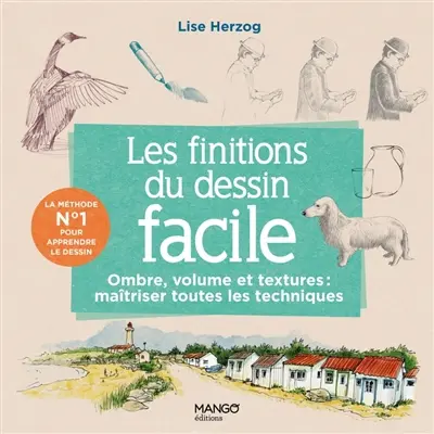 Les finitions du dessin facile. Ombre, volume et textures : maîtriser toutes les techniques