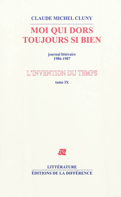 L'invention du temps. Vol. 9. Moi qui dors toujours si bien : journal littéraire : 1986-1987