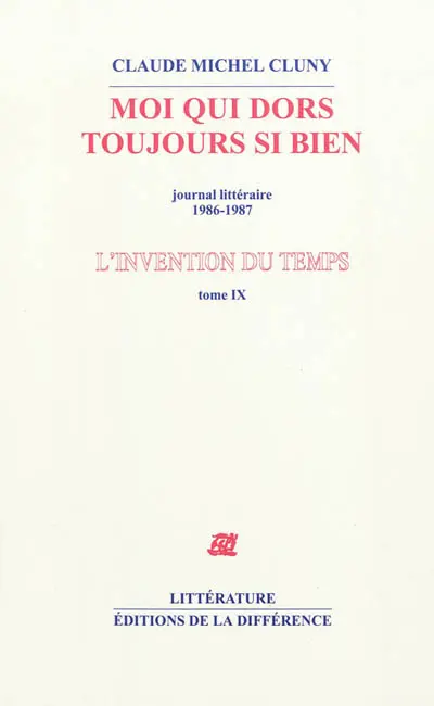 L'invention du temps. Vol. 9. Moi qui dors toujours si bien : journal littéraire : 1986-1987