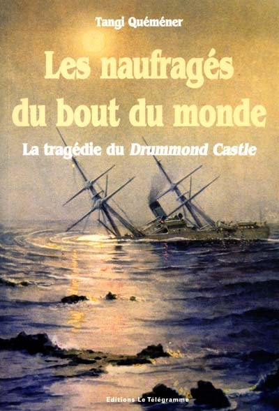 Les naufragés du bout du monde : la tragédie du Drummond Castle