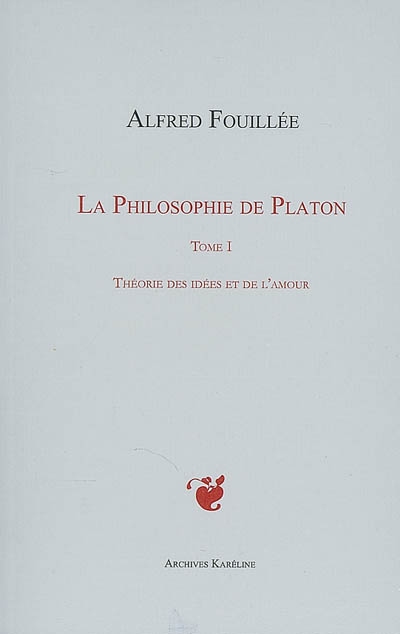 La philosophie de Platon. Vol. 1. Théorie des idées et de l'amour