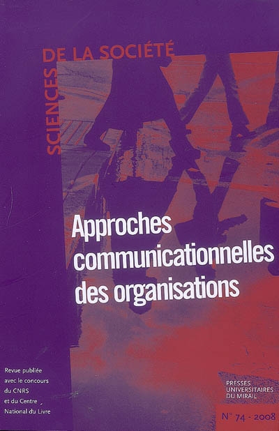 Sciences de la société, n° 74. Approches communicationnelles des organisations