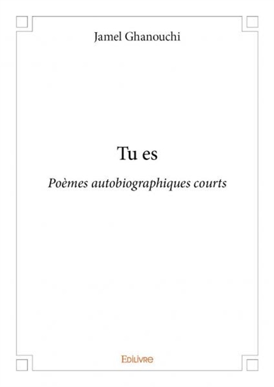 Tu es : Poèmes autobiographiques courts