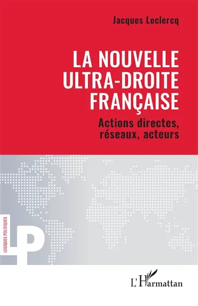La nouvelle ultra-droite française : actions directes, réseaux, acteurs