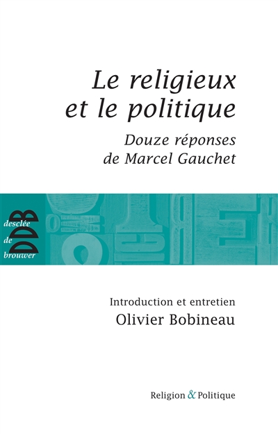 Le religieux et le politique. Douze réponses de Marcel Gauchet