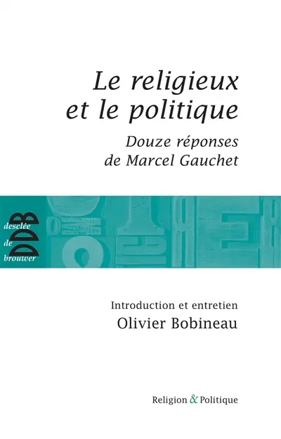 Le religieux et le politique. Douze réponses de Marcel Gauchet