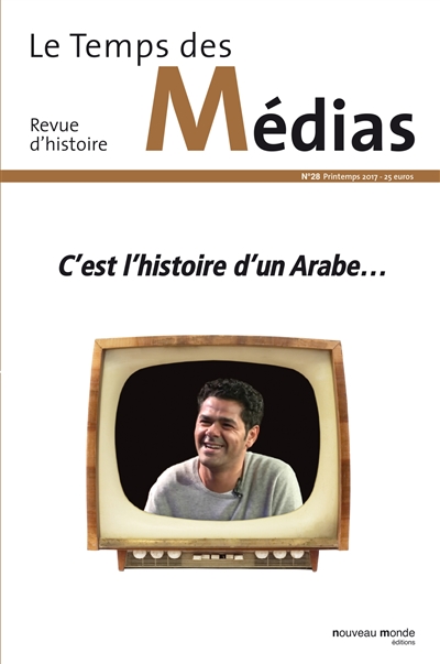 Temps des médias (Le), n° 28. C'est l'histoire d'un Arabe...