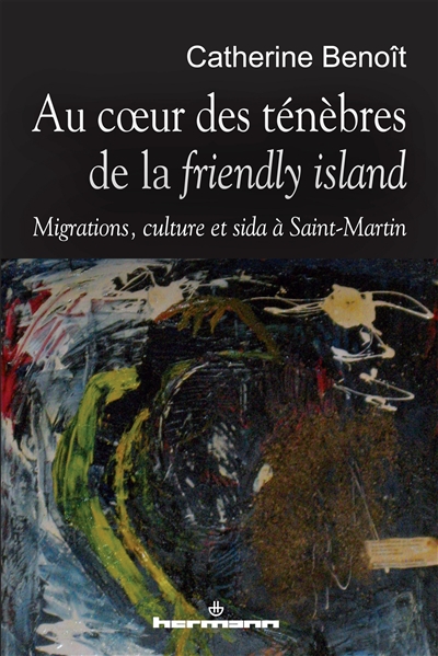 Au coeur des ténèbres de la friendly island : migrations, culture et sida à Saint-Martin