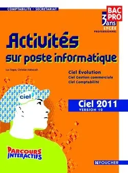 Activités sur poste informatique, comptabilité-secrétariat, bac pro 3 ans, lycée professionnel : Ciel 2011, version 10 : Ciel évolution, Ciel gestion commerciale, Ciel comptabilité